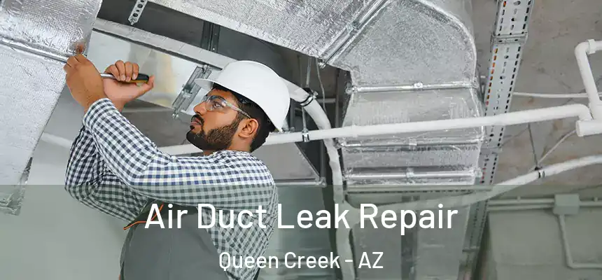 Air Duct Leak Repair Queen Creek - AZ