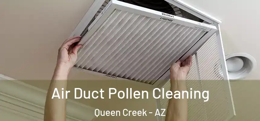 Air Duct Pollen Cleaning Queen Creek - AZ
