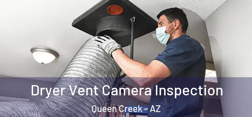  Dryer Vent Camera Inspection Queen Creek - AZ