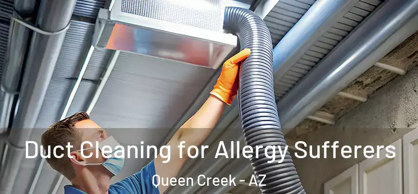 Duct Cleaning for Allergy Sufferers Queen Creek - AZ