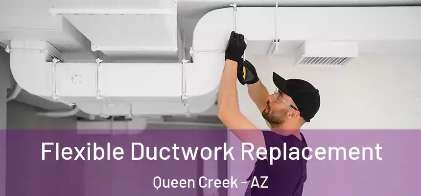  Flexible Ductwork Replacement Queen Creek - AZ