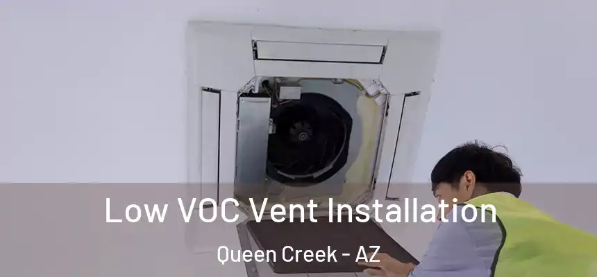  Low VOC Vent Installation Queen Creek - AZ