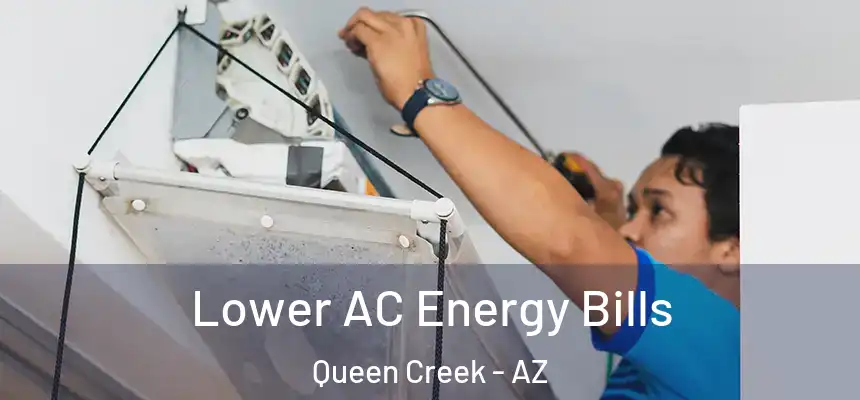  Lower AC Energy Bills Queen Creek - AZ