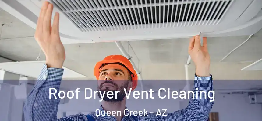  Roof Dryer Vent Cleaning Queen Creek - AZ