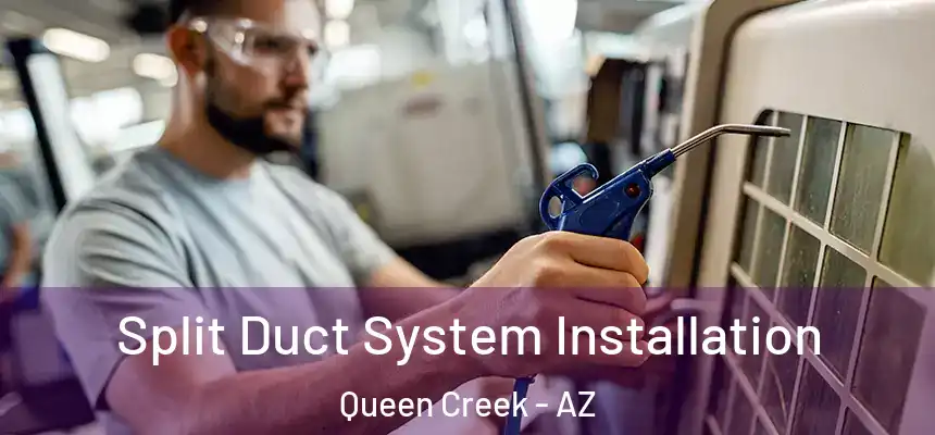 Split Duct System Installation Queen Creek - AZ
