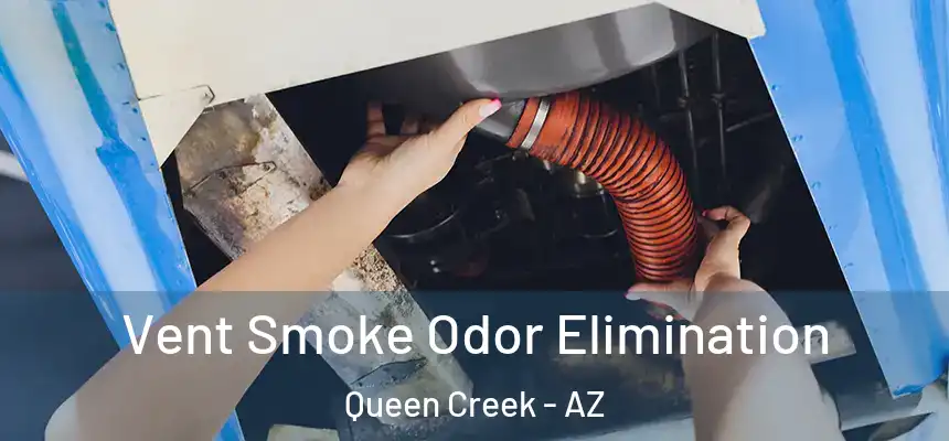 Vent Smoke Odor Elimination Queen Creek - AZ