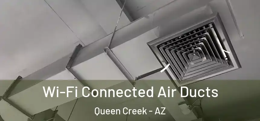 Wi-Fi Connected Air Ducts Queen Creek - AZ
